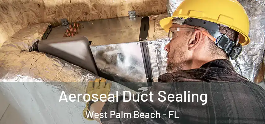  Aeroseal Duct Sealing West Palm Beach - FL