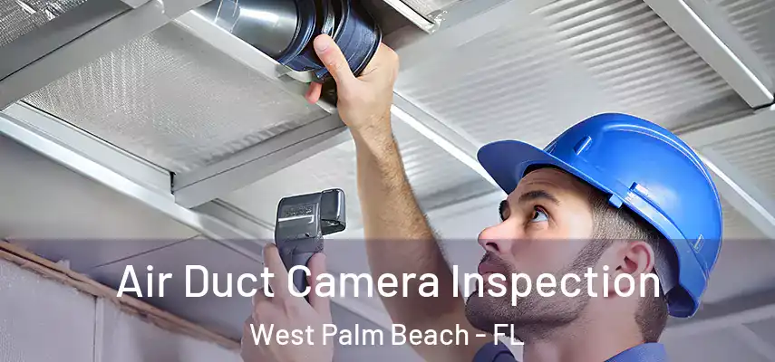  Air Duct Camera Inspection West Palm Beach - FL