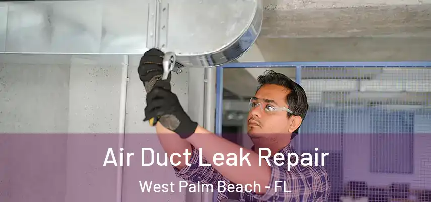  Air Duct Leak Repair West Palm Beach - FL