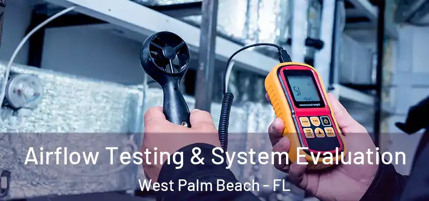  Airflow Testing & System Evaluation West Palm Beach - FL
