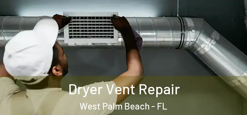 Dryer Vent Repair West Palm Beach - FL