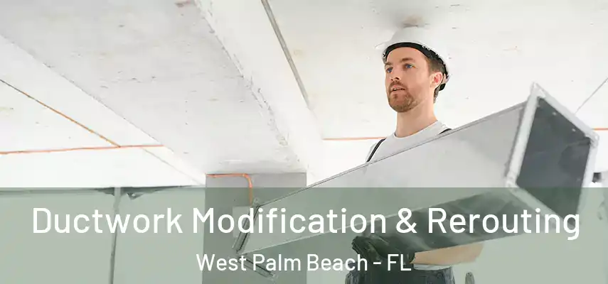  Ductwork Modification & Rerouting West Palm Beach - FL