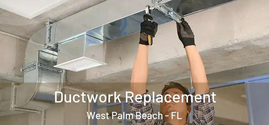  Ductwork Replacement West Palm Beach - FL