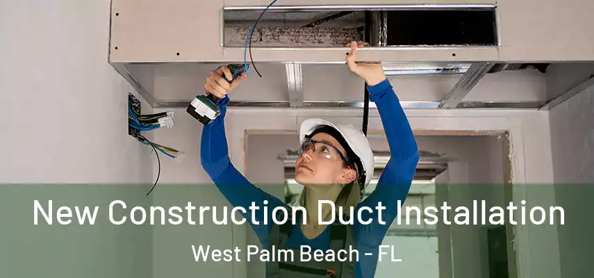  New Construction Duct Installation West Palm Beach - FL