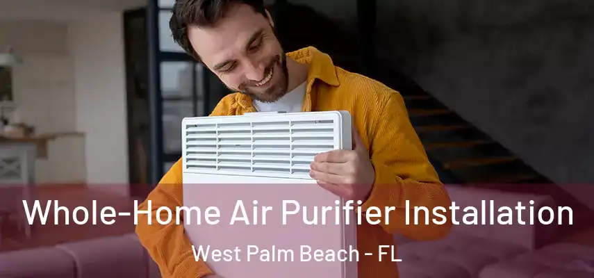  Whole-Home Air Purifier Installation West Palm Beach - FL
